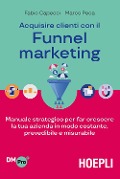 Cover-Bild zum Titel 'Acquisire clienti con il funnel marketing. Manuale strategico per far crescere la tua azienda in modo costante, prevedibile e misurabile' von 'Fabio Capecci, Marco Peca'