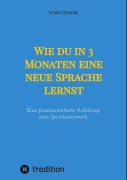Cover-Bild zum Titel 'Wie du in 3 Monaten eine neue Sprache lernst' von 'Sven Frank'