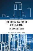 Cover-Bild zum Titel 'The Privatisation of British Rail' von 'Sean McCartney, John Stittle'