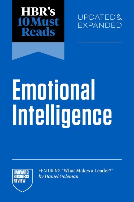 HBR's 10 Must Reads on Emotional Intelligence, Updated and Expanded (featuring "What Makes a Leader" by Daniel Goleman) - Harvard Business Review, Daniel Goleman, Hermina Ibarra, Susan David, Tasha Eurich