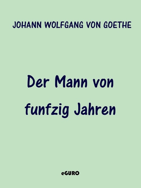 Der Mann von funfzig Jahren - Johann Wolfgang von Goethe