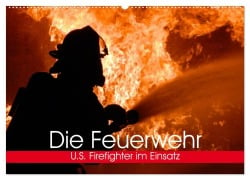 Die Feuerwehr. U.S. Firefighter im Einsatz (Wandkalender 2025 DIN A2 quer), CALVENDO Monatskalender - Elisabeth Stanzer