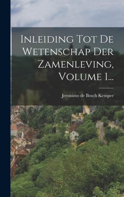 Inleiding Tot De Wetenschap Der Zamenleving, Volume 1... - 