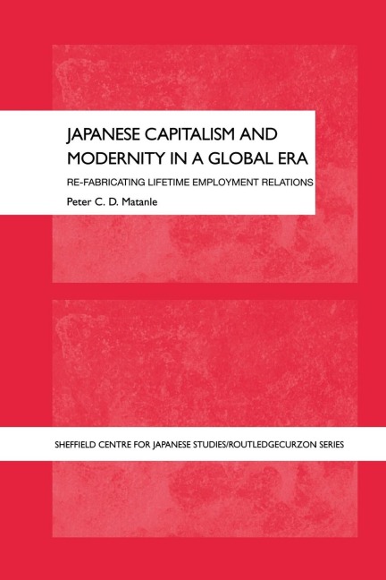 Japanese Capitalism and Modernity in a Global Era - Peter Matanle