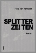 Cover-Bild zum Titel 'Splitterzeiten' von 'Flora von Herwarth'