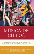 Cover-Bild zum Titel 'Música de Chiloé' von 'Waldo Garrido, Philip Hayward, Dan Bendrups'