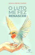 Cover-Bild zum Titel 'O luto me fez renascer' von 'Mônica Ribeiro Canário'