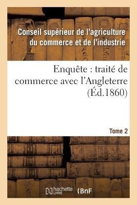 Enquête: Traité de Commerce Avec l'Angleterre Tome 2 - Sans Auteur