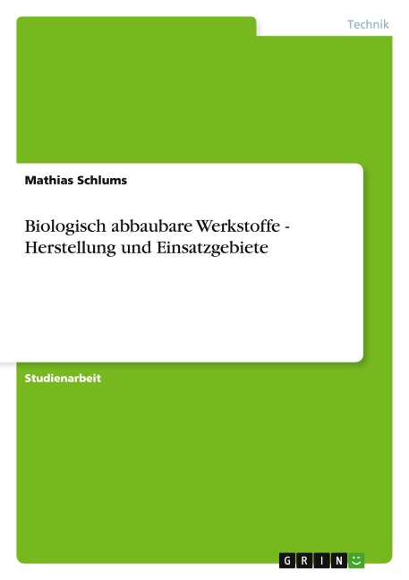 Biologisch abbaubare Werkstoffe - Herstellung und Einsatzgebiete - Mathias Schlums