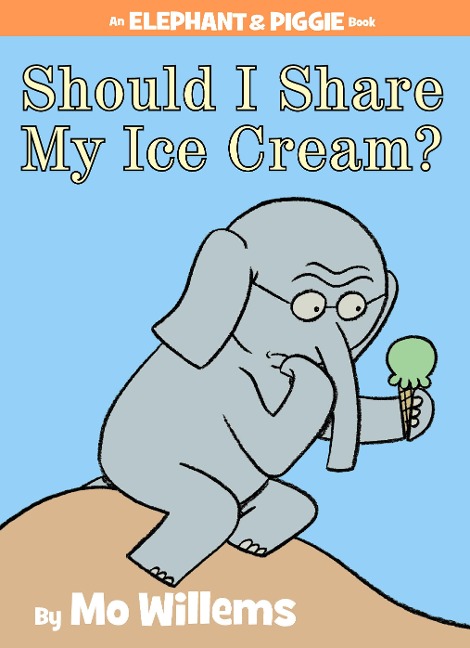 Should I Share My Ice Cream? an Elephant and Piggie Book - Mo Willems