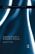 Cover-Bild zum Titel 'Imagining Arcadia in Renaissance Romance' von 'Marsha S. Collins'
