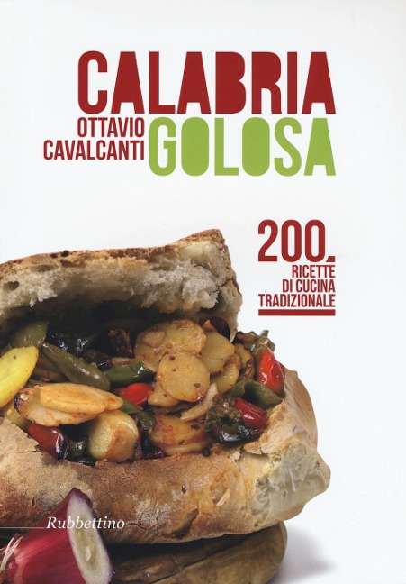 Calabria golosa. 200 ricette di cucina tradizionale - Ottavio Cavalcanti
