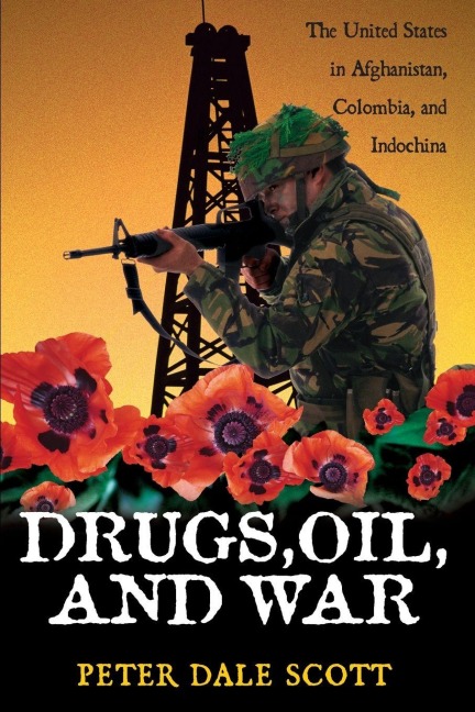 Drugs, Oil, and War - Peter Dale Scott