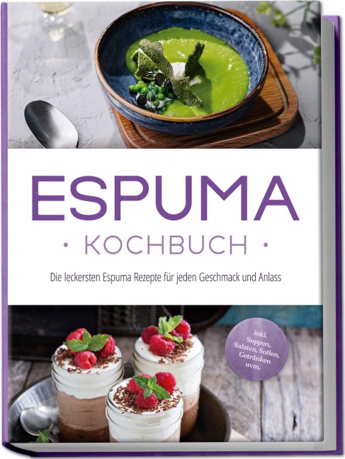 Espuma Kochbuch: Die leckersten Espuma Rezepte für jeden Geschmack und Anlass - inkl. Suppen, Salaten, Soßen, Getränken uvm. - Louise Rebers