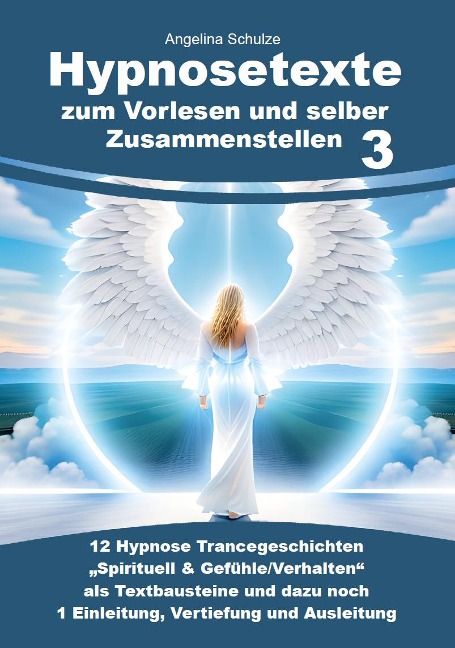 Hypnosetexte zum Vorlesen und selber Zusammenstellen 3 - Angelina Schulze