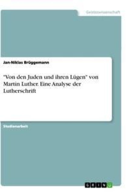 "Von den Juden und ihren Lügen" von Martin Luther. Eine Analyse der Lutherschrift - Jan-Niklas Brüggemann