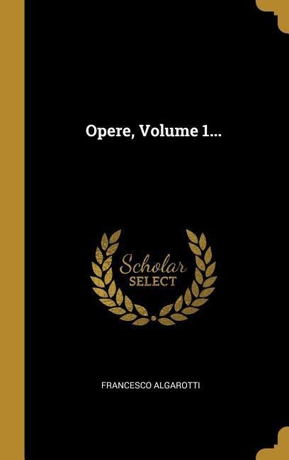 Opere, Volume 1... - Francesco Algarotti