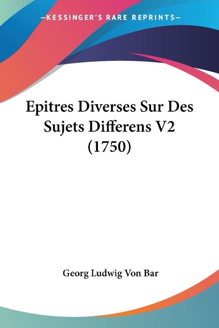 Epitres Diverses Sur Des Sujets Differens V2 (1750) - Georg Ludwig Von Bar