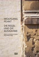 Wolfgang Pehnt. Die Regel und die Ausnahme - Wolfgang Pehnt