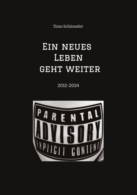 Ein neues Leben geht weiter      Eine Reise durch 12 Jahre autobiographische Suchtpraevention - Timo Schüsseler