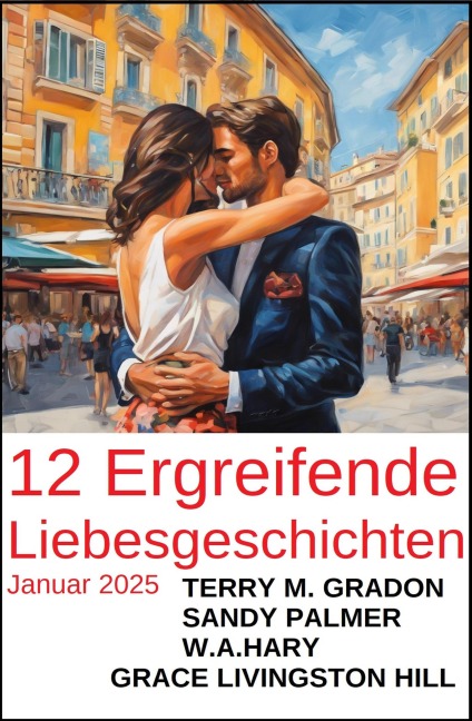 12 Ergreifende Liebesgeschichten Januar 2025 - Terry M. Gradon, Sandy Palmer, Grace Livingston Hill, W. A. Hary