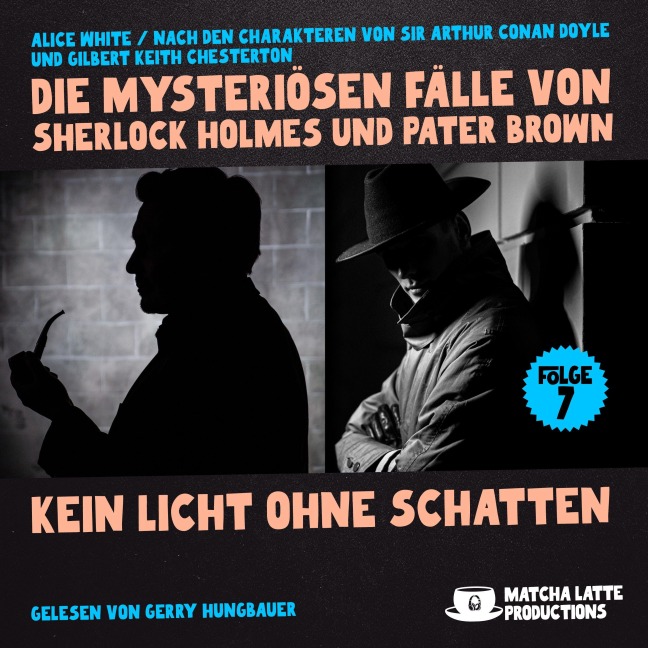 Kein Licht ohne Schatten (Die mysteriösen Fälle von Sherlock Holmes und Pater Brown, Folge 7) - Gilbert Keith Chesterton, Arthur Conan Doyle, Alice White