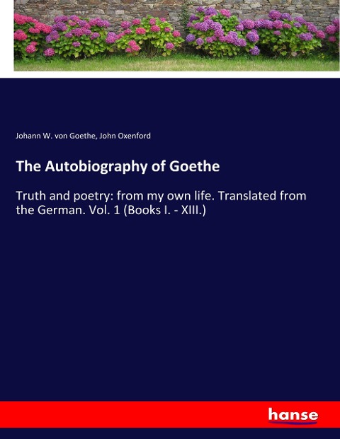 The Autobiography of Goethe - Johann W. von Goethe, John Oxenford