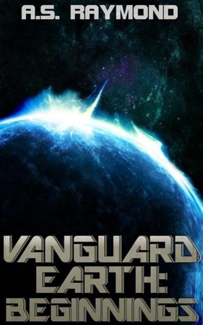 Vanguard Earth: Beginnings - A. S. Raymond