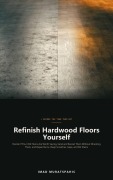 Cover-Bild zum Titel 'Refinish Hardwood Floors Yourself' von 'Imad Muratspahic'