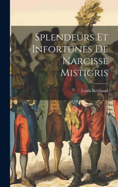 Splendeurs Et Infortunes De Narcisse Mistigris - Louis Reybaud