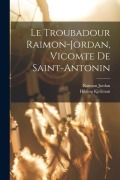 Cover-Bild zum Titel 'Le Troubadour Raimon-jordan, Vicomte De Saint-antonin' von 'Raimon Jordan, Hilding Kjellman'