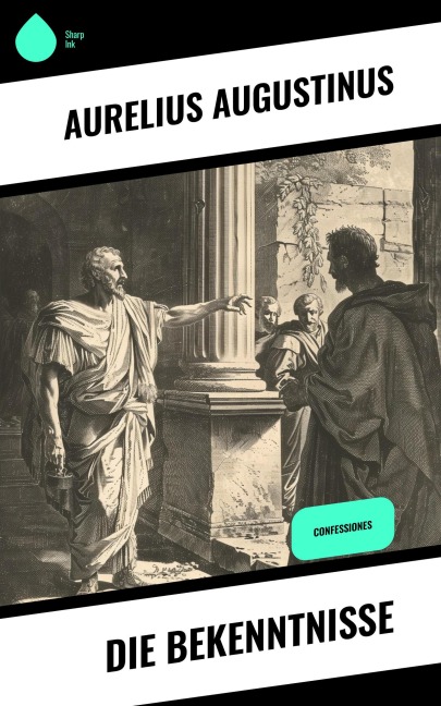 Die Bekenntnisse - Aurelius Augustinus