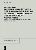 Episteme und Ästhetik der Raummodellierung in Literatur und Kunst des Theodoros Metochites - Markos Kermanidis