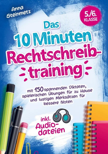 Das 10 Minuten Rechtschreibtraining inkl. Audiodateien 5./6. Klasse - - Anna Steinmetz