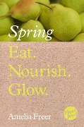 Cover-Bild zum Titel 'Eat. Nourish. Glow - Spring' von 'Amelia Freer'