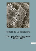 Cover-Bild zum Titel 'L'art pendant la guerre 1914-1918' von 'Robert de La Sizeranne'