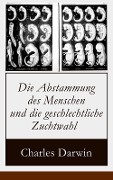 Die Abstammung des Menschen und die geschlechtliche Zuchtwahl - Charles Darwin