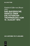 Cover-Bild zum Titel 'Das Bayerische Gesetz über die Güterzertrümmerung vom 13. August 1910' von ''