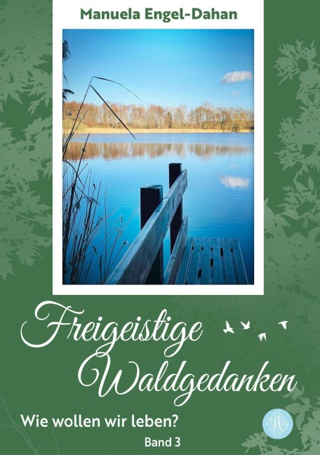 Freigeistige Waldgedanken - Wie wollen wir leben? - Manuela Engel-Dahan