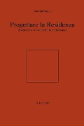 Progettare la Residenza. Dissertazione in Composizione Architettonica - Antonino Saggio