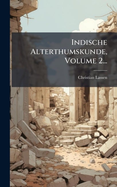 Indische Alterthumskunde, Volume 2... - Christian Lassen