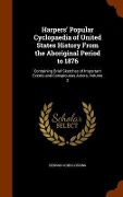 Cover-Bild zum Titel 'Harpers' Popular Cyclopaedia of United States History From the Aboriginal Period to 1876: Containing Brief Sketches of Important Events and Conspicuou' von 'Benson John Lossing'