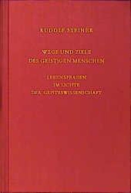 Wege und Ziele des geistigen Menschen - Rudolf Steiner