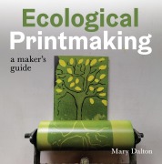 Ecological Printmaking - Mary Dalton