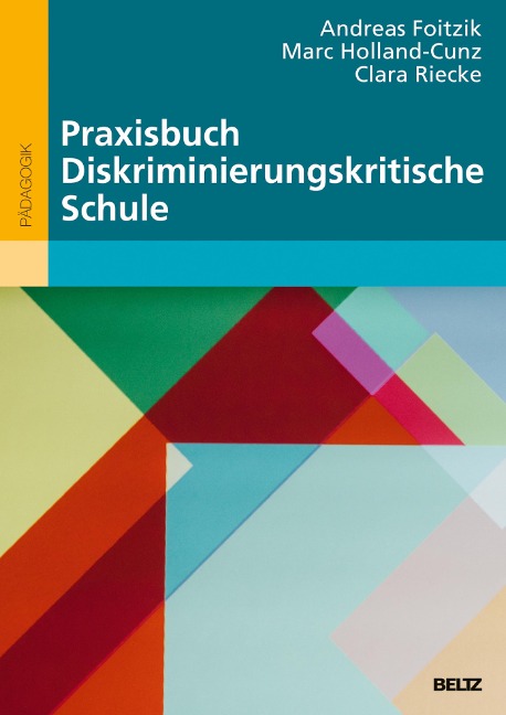 Praxisbuch Diskriminierungskritische Schule - Clara Riecke, Andreas Foitzik, Marc Holland-Cunz