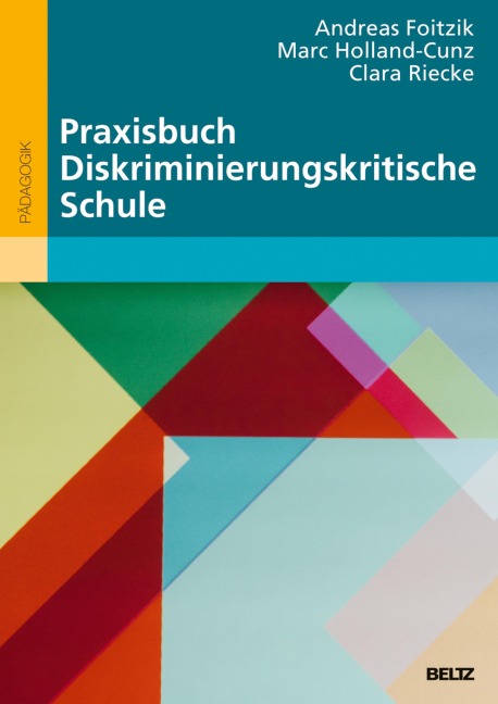 Praxisbuch Diskriminierungskritische Schule - Andreas Foitzik, Marc Holland-Cunz, Clara Riecke