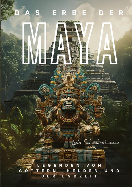 Das Erbe der Maya - Laila Schwab-Mansour