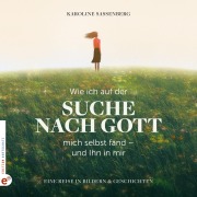 Cover-Bild zum Titel 'Wie ich auf der Suche nach Gott mich selbst fand - und Ihn in mir' von 'Karoline Sassenberg'