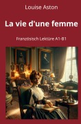 Cover-Bild zum Titel 'La vie d'une femme: Französisch Lektüre A1 - B1' von 'Louise Aston'