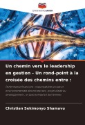Cover-Bild zum Titel 'Un chemin vers le leadership en gestion - Un rond-point à la croisée des chemins entre :' von 'Christian Sekimonyo Shamavu'